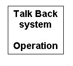 Talk back system. Way of operation.
